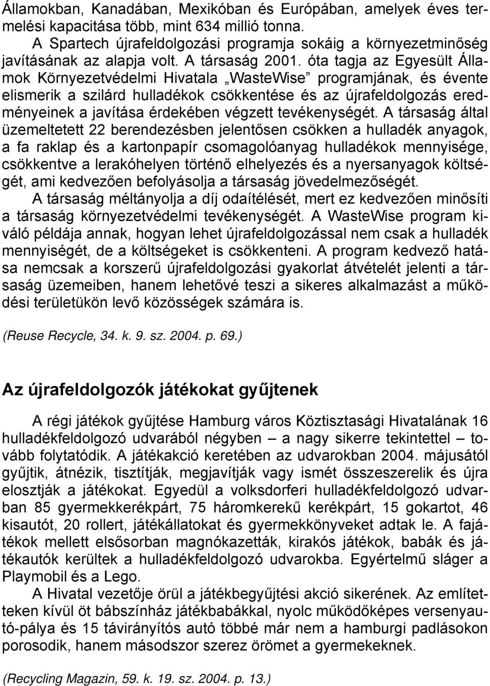 óta tagja az Egyesült Államok Környezetvédelmi Hivatala WasteWise programjának, és évente elismerik a szilárd hulladékok csökkentése és az újrafeldolgozás eredményeinek a javítása érdekében végzett