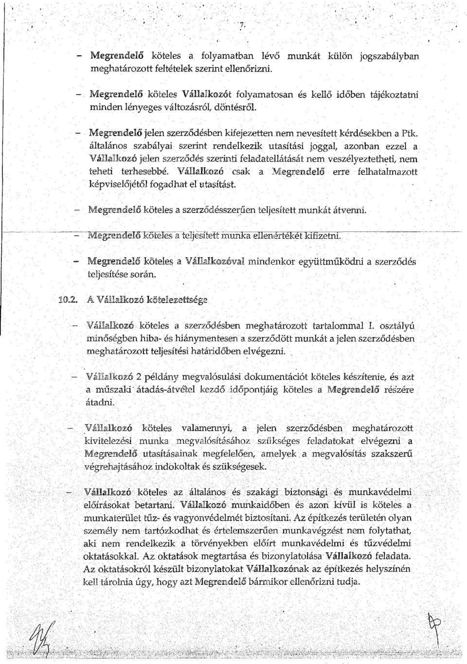 általános szabályai szerint rendelkezik utasítási joggal, azonban ezzel a Vállalkozó jelen szerződés szerinti feladatellátását nem veszélyeztetheti, nem teheti terhesebbé.