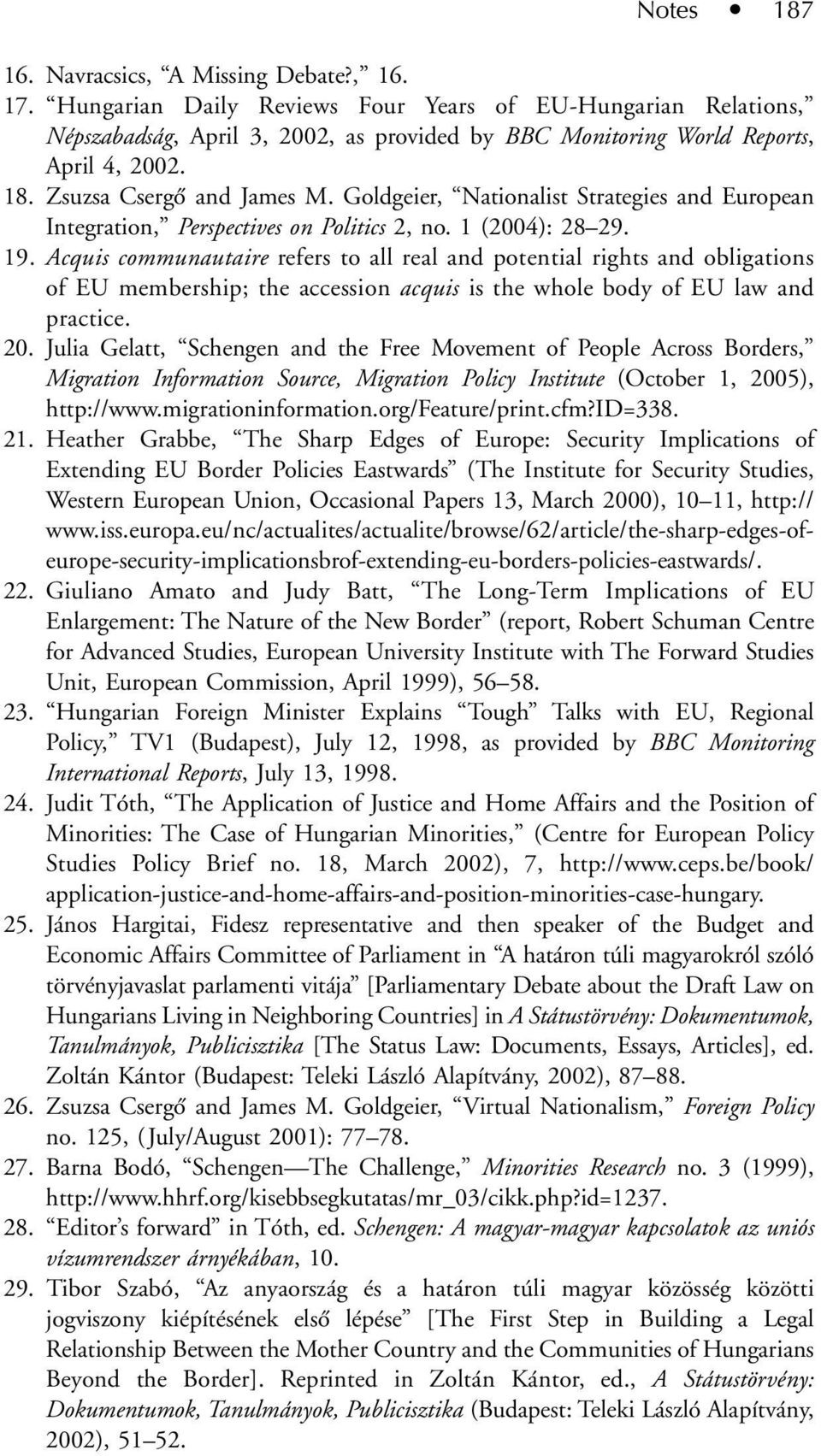 Goldgeier, Nationalist Strategies and European Integration, Perspectives on Politics 2, no. 1 (2004): 28 29. 19.