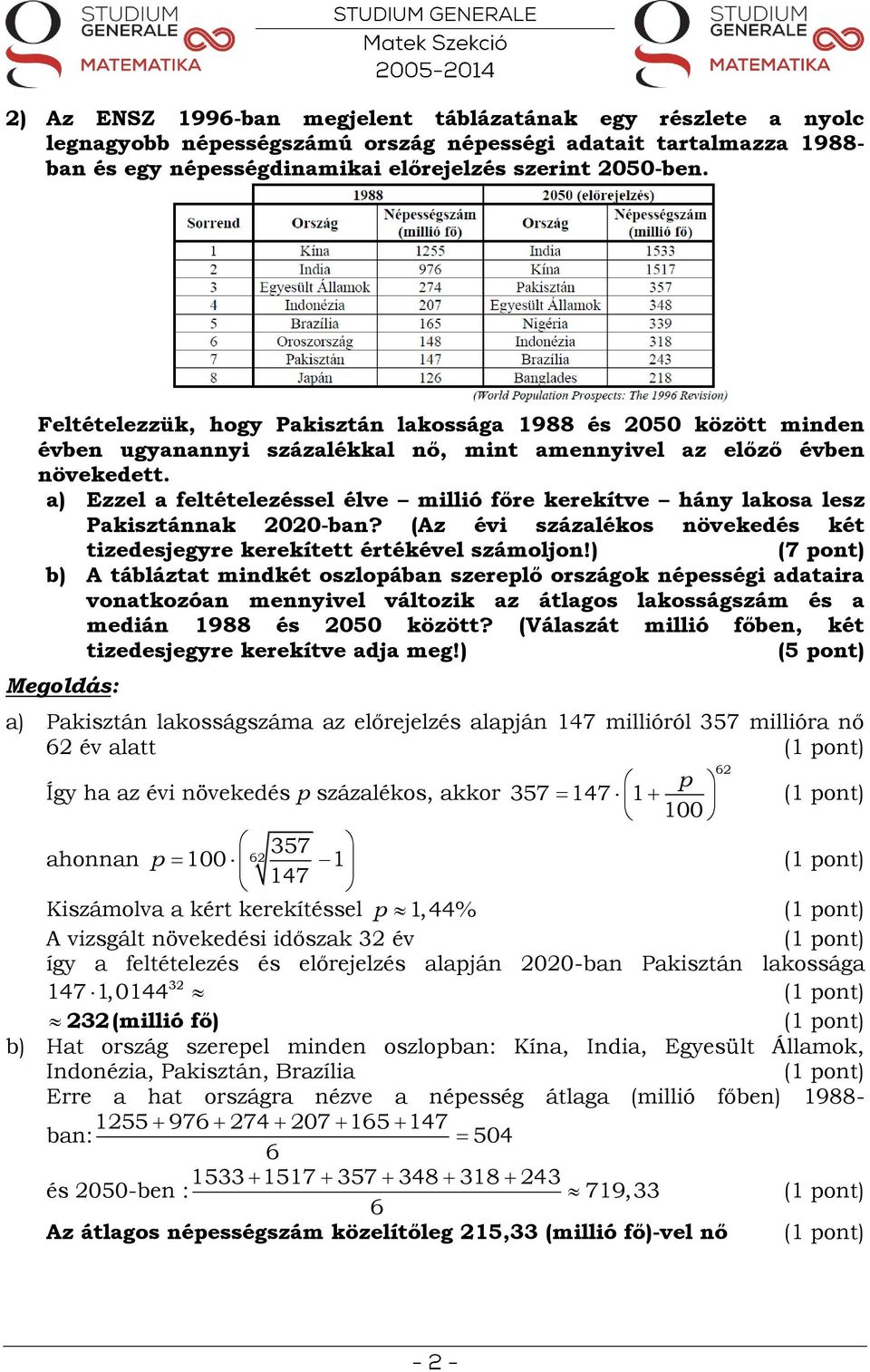 a) Ezzel a feltételezéssel élve millió főre kerekítve hány lakosa lesz Pakisztánnak 00-ban? (Az évi százalékos növekedés két tizedesjegyre kerekített értékével számoljon!