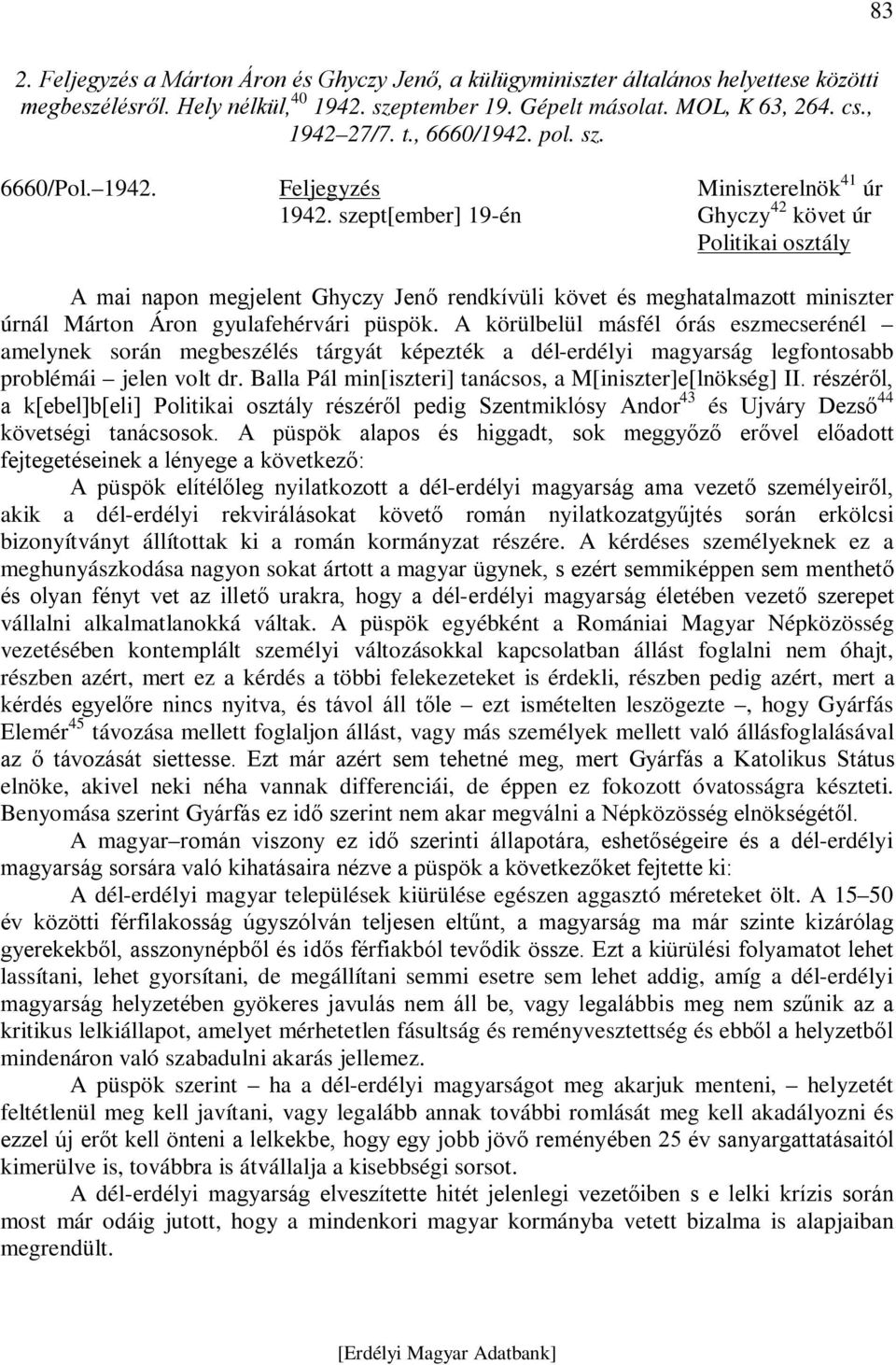 szept[ember] 19-én Ghyczy 42 követ úr Politikai osztály A mai napon megjelent Ghyczy Jenő rendkívüli követ és meghatalmazott miniszter úrnál Márton Áron gyulafehérvári püspök.