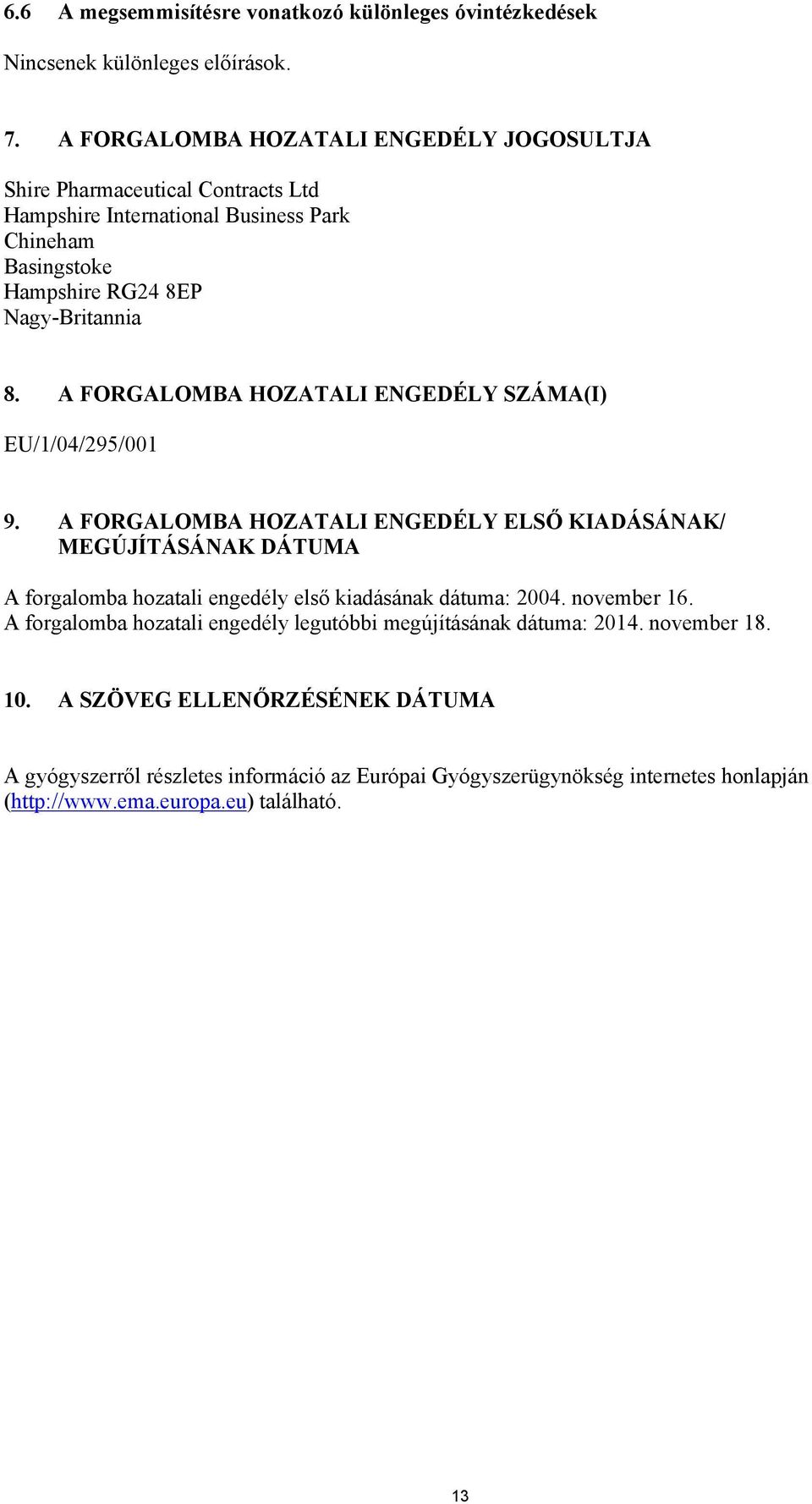 A FORGALOMBA HOZATALI ENGEDÉLY SZÁMA(I) EU/1/04/295/001 9.