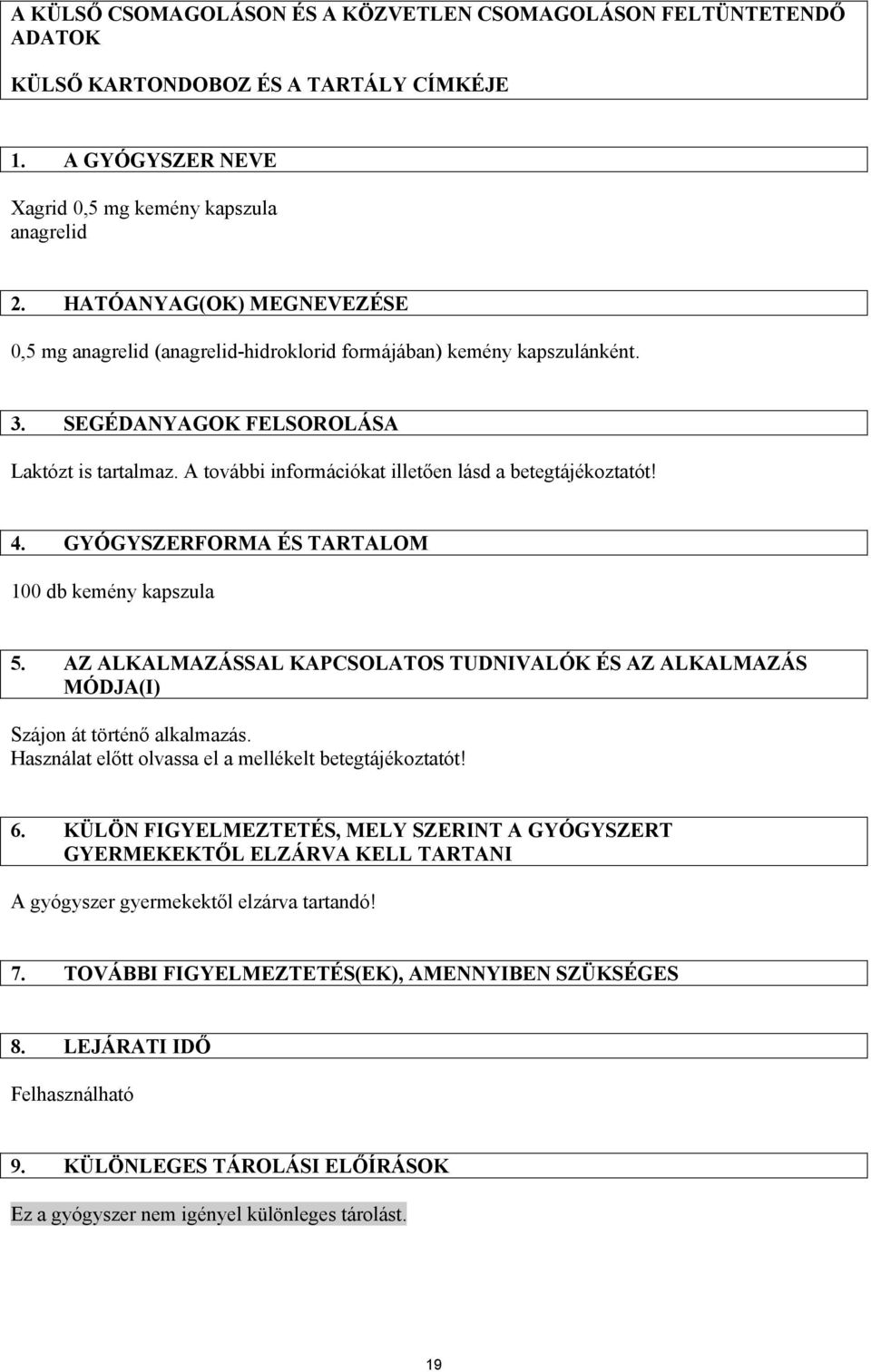 A további információkat illetően lásd a betegtájékoztatót! 4. GYÓGYSZERFORMA ÉS TARTALOM 100 db kemény kapszula 5.