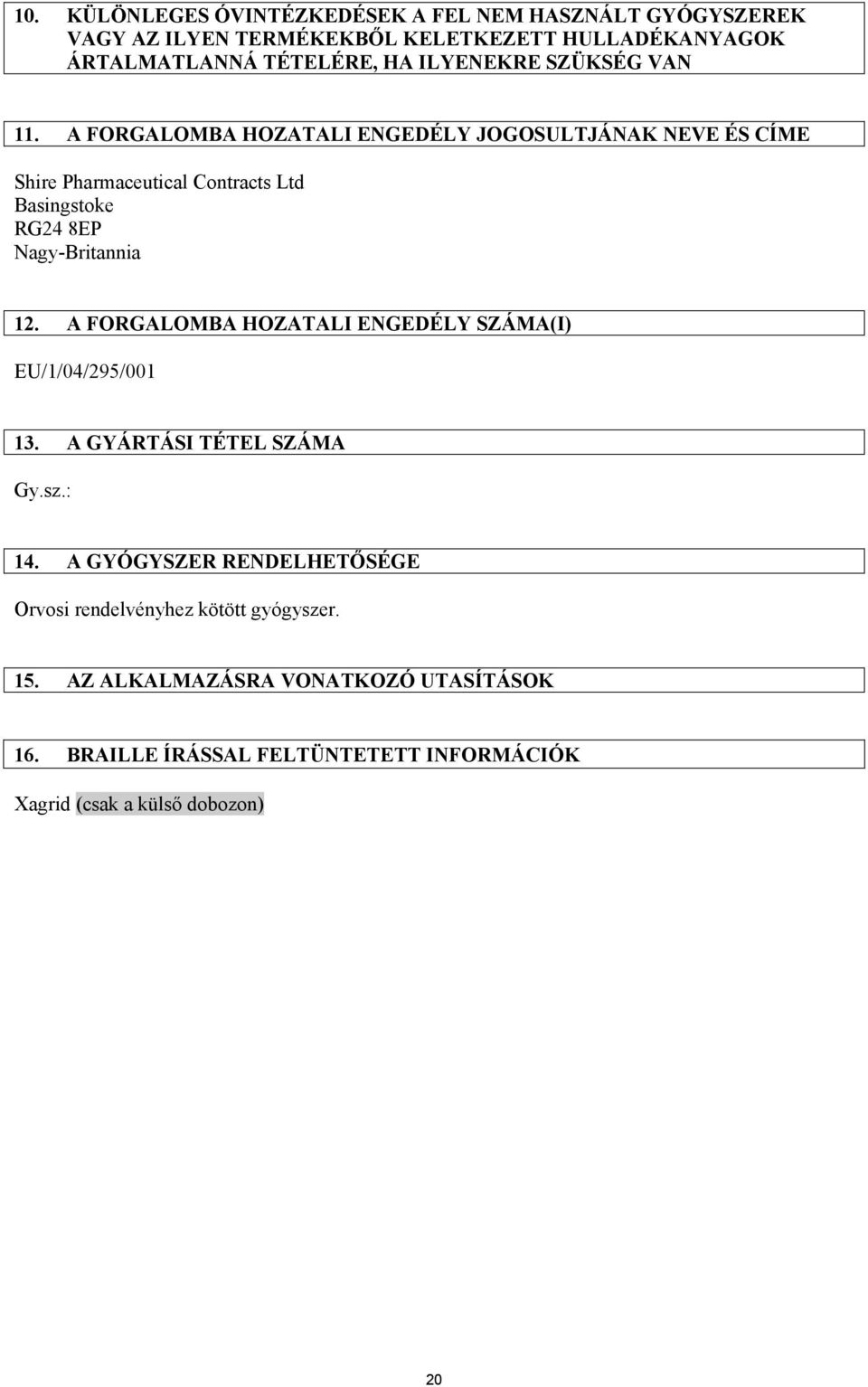 A FORGALOMBA HOZATALI ENGEDÉLY JOGOSULTJÁNAK NEVE ÉS CÍME Shire Pharmaceutical Contracts Ltd Basingstoke RG24 8EP Nagy-Britannia 12.