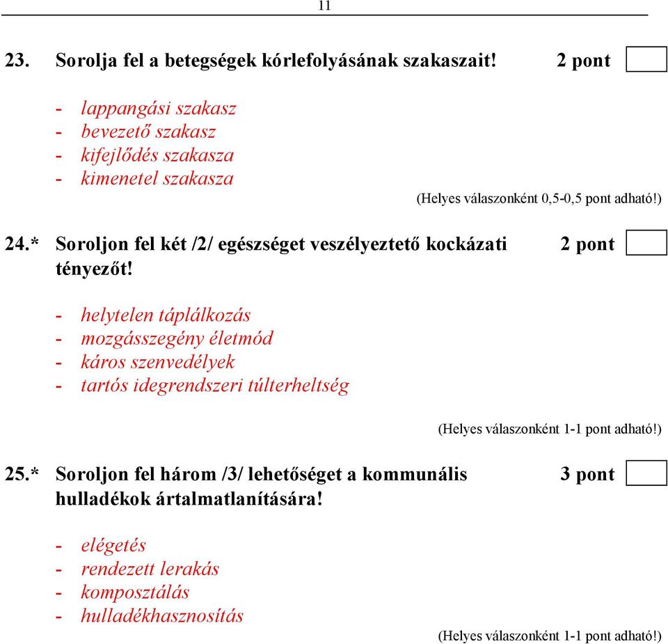 ) 24.* Soroljon fel két /2/ egészséget veszélyeztetı kockázati 2 pont tényezıt!