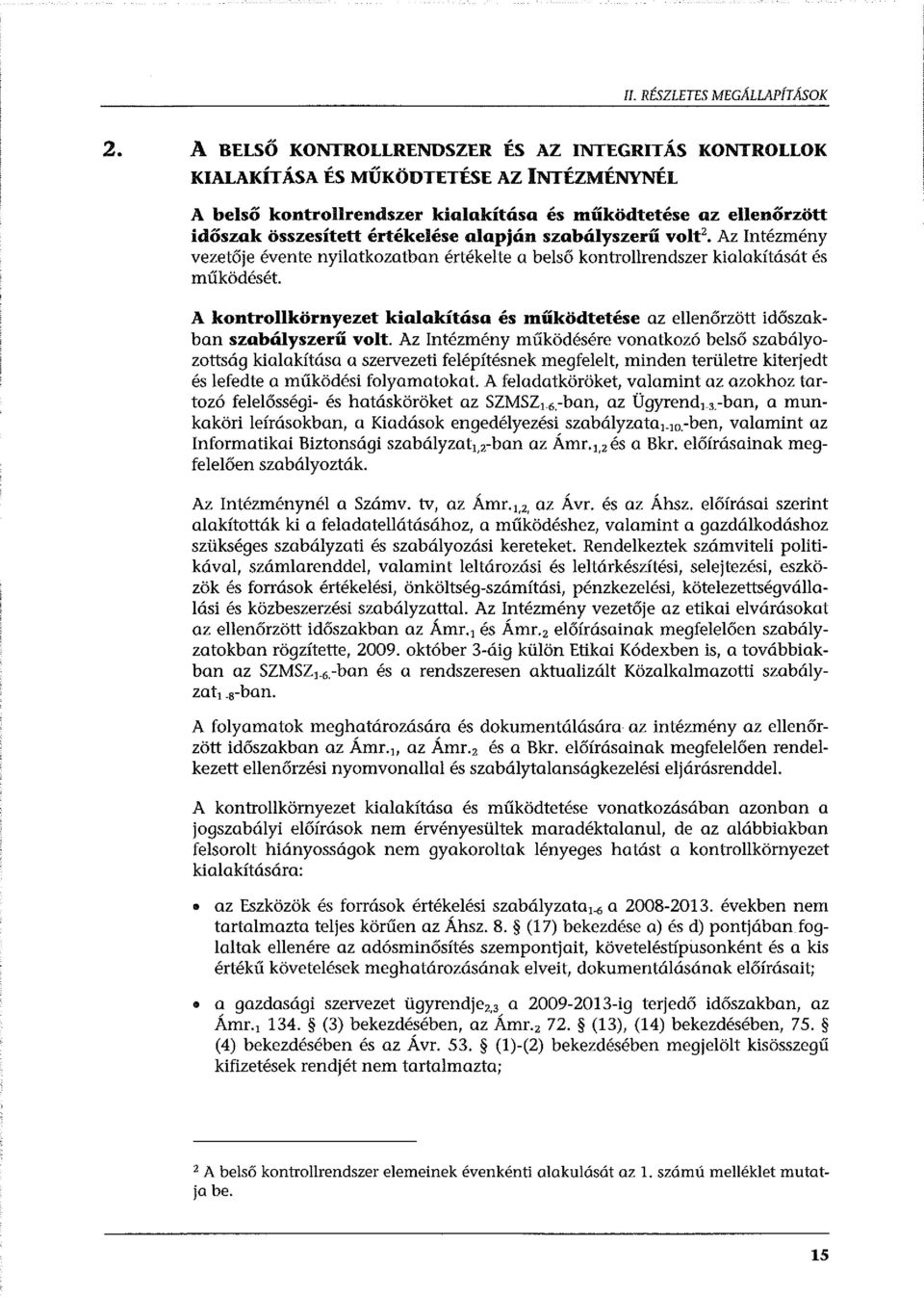 alapján szabályszerű volt 2 Az Intézmény vezetője évente nyilatkozatban értékelte a belső kontrollrendszer kialakítását és működését.