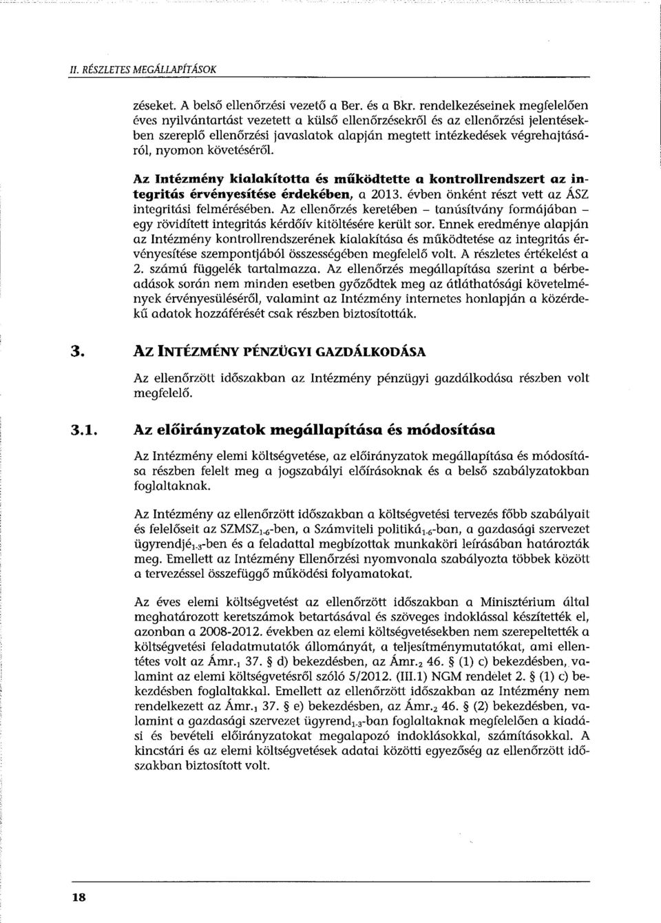 követéséről. Az Intézmény kialakította és működtette a kontrollrendszert az integritás érvényesítése érdekében, a 2013. évben önként részt vett az ÁSZ integritási felmérésében.