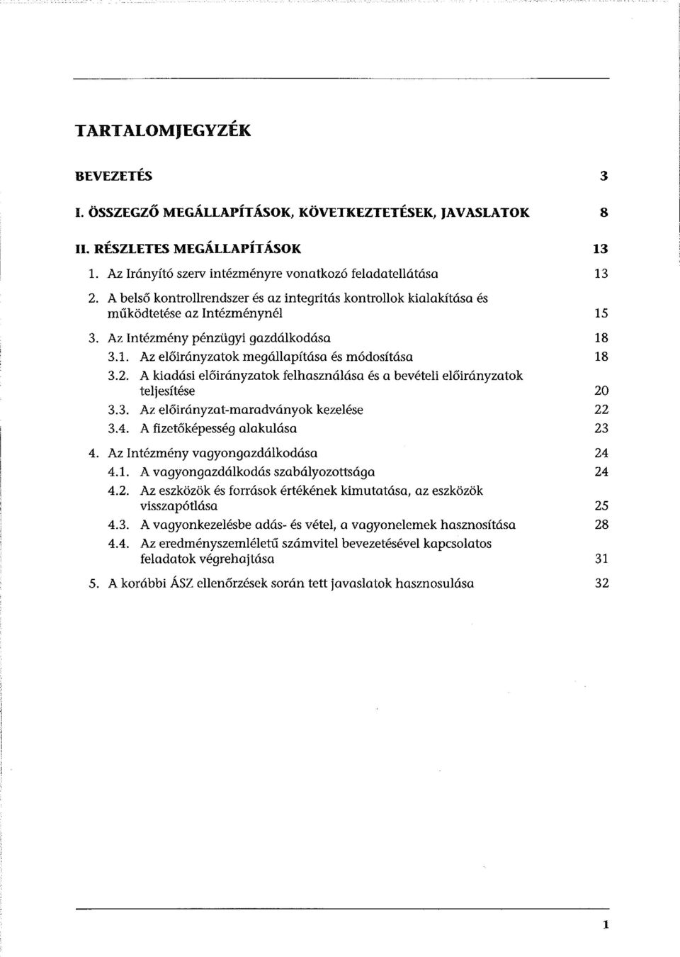 A kiadási előirányzatok felhasználása és a bevételi előirányzatok teljesítése 3.3. Az előirányzat-maradványok kezelése 3.4. A fizetőképesség alakulása 4. Az Intézmény vagyongazdálkodása 4.1.