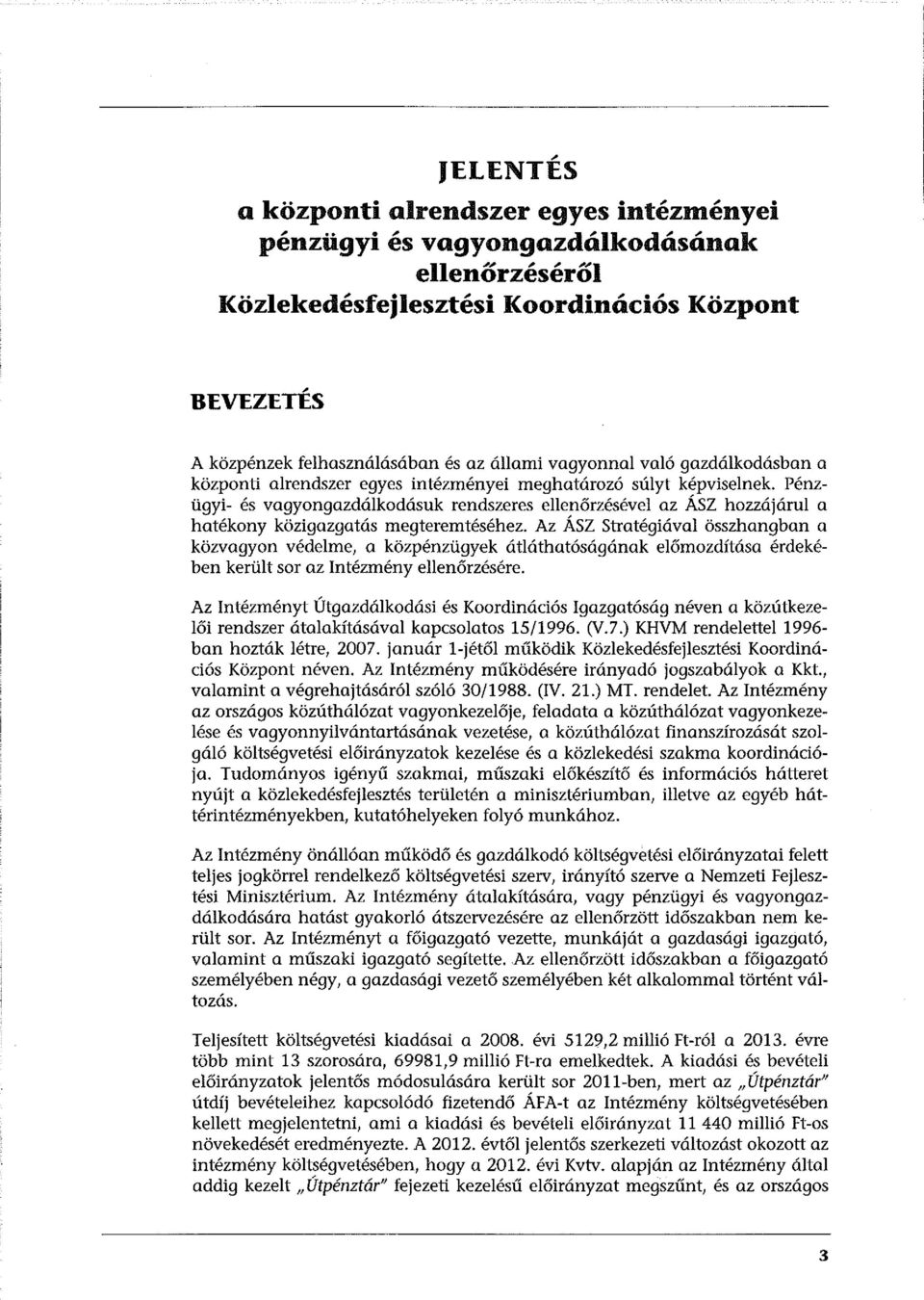 Pénzügyi- és vagyongazdálkodósuk rendszeres ellenőrzésével az ÁSZ hozzájárul a hatékony közigazgatás megteremtéséhez.