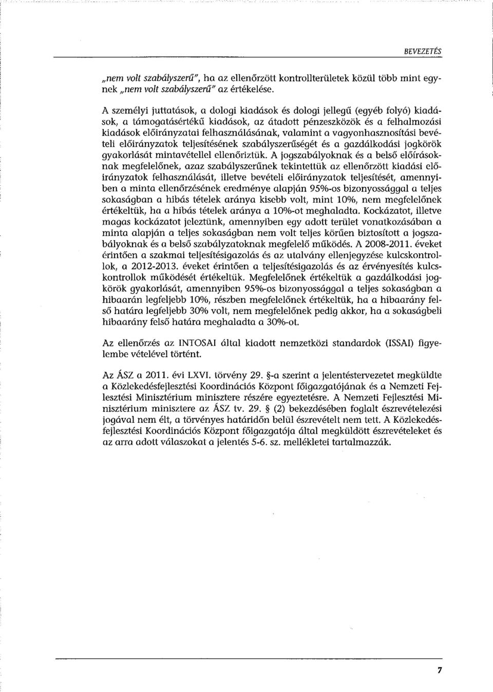 valamint a vagyonhasznosítási bevételi előirányzatok teljesítésének szabályszerűségét és a gazdálkodási jogkörök gyakorlását mintavétellel ellenőriztük.