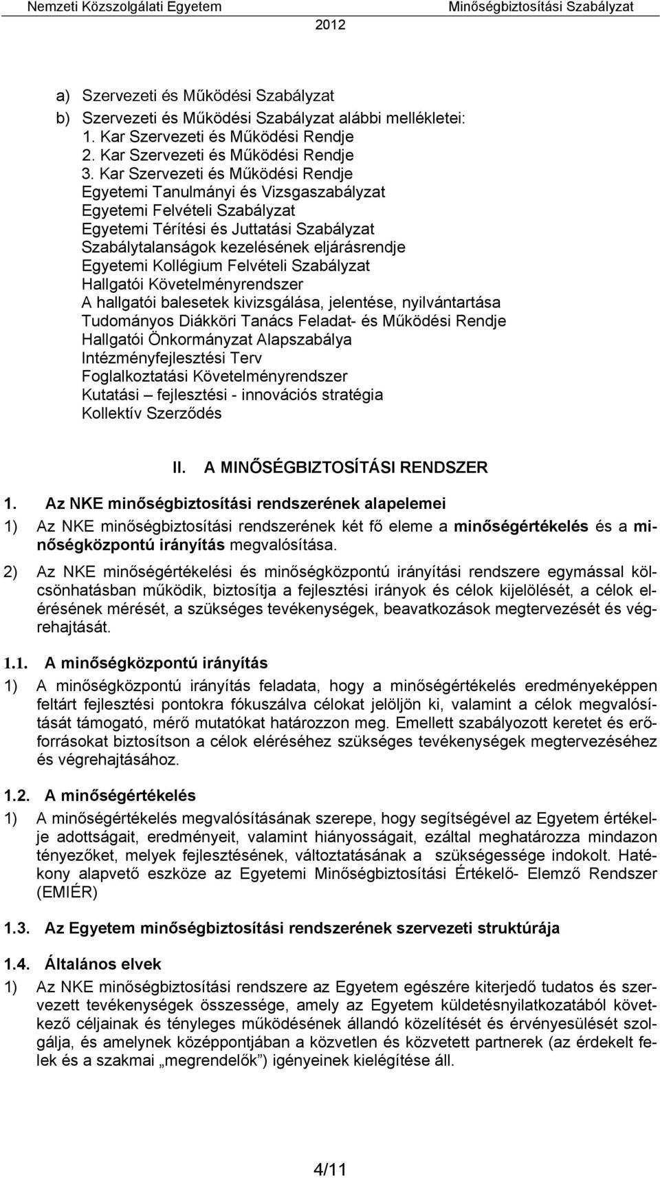 Kollégium Felvételi Szabályzat Hallgatói Követelményrendszer A hallgatói balesetek kivizsgálása, jelentése, nyilvántartása Tudományos Diákköri Tanács Feladat- és Működési Rendje Hallgatói