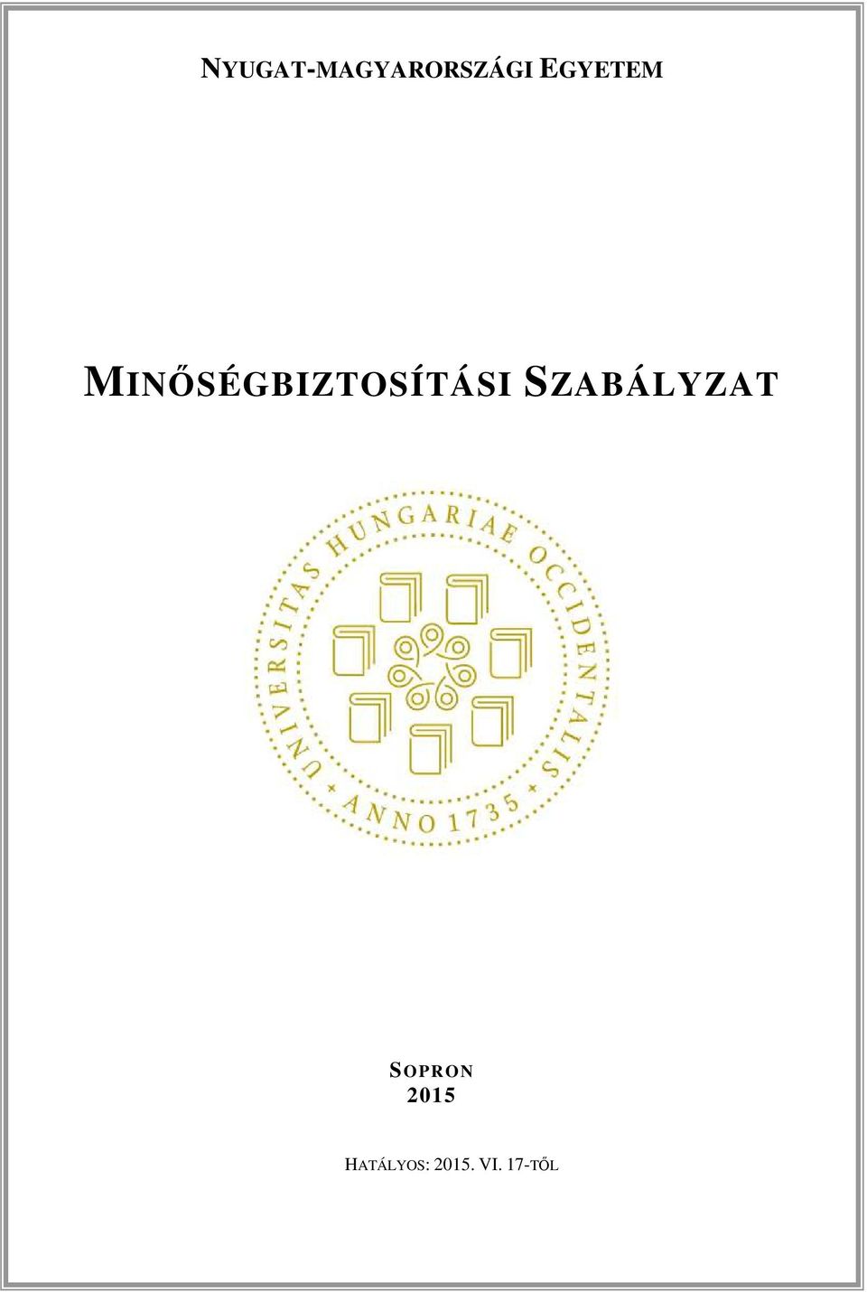 RÉSZ AZ EGYETEM SZERVEZETE ÉS MŰKÖDÉSI RENDJE SOPRON 2009 SOPRON 205