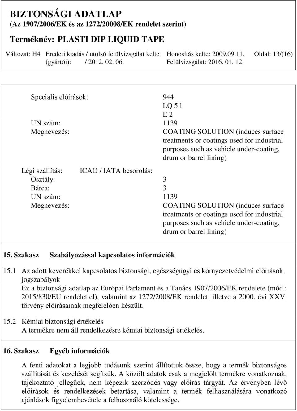 vehicle under-coating, drum or barrel lining) 15. Szakasz Szabályozással kapcsolatos információk 15.
