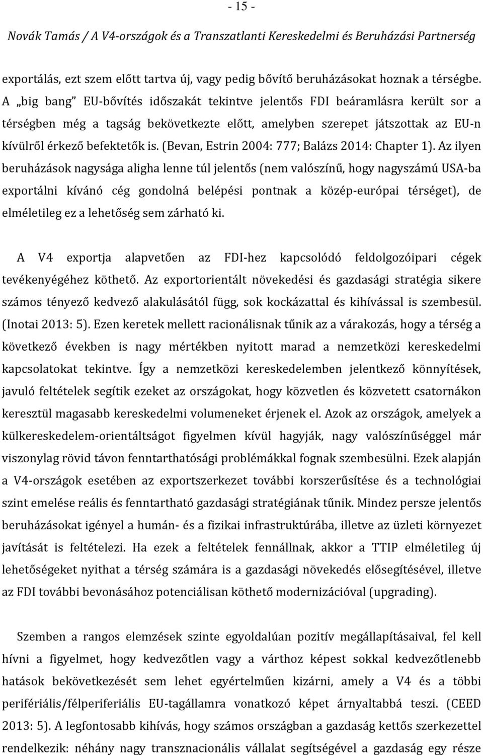 (Bevan, Estrin 2004: 777; Balázs 2014: Chapter 1).