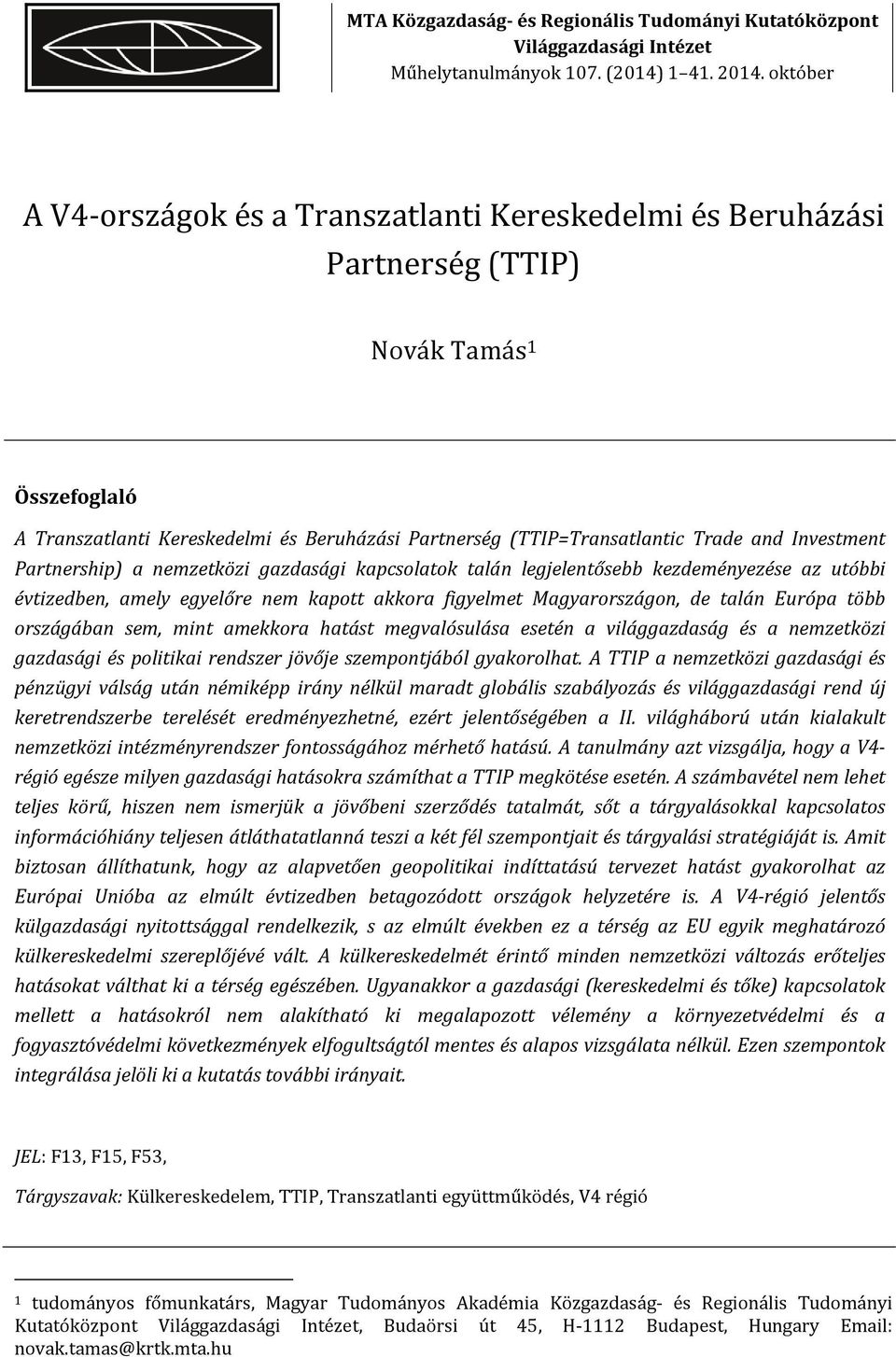 Investment Partnership) a nemzetközi gazdasági kapcsolatok talán legjelentősebb kezdeményezése az utóbbi évtizedben, amely egyelőre nem kapott akkora figyelmet Magyarországon, de talán Európa több