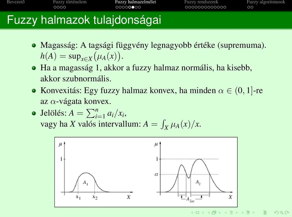 Ha a magasság 1, akkor a fuzzy halmaz normális, ha kisebb, akkor szubnormális.