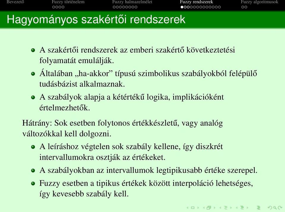 A szabályok alapja a kétértékű logika, implikációként értelmezhetők.