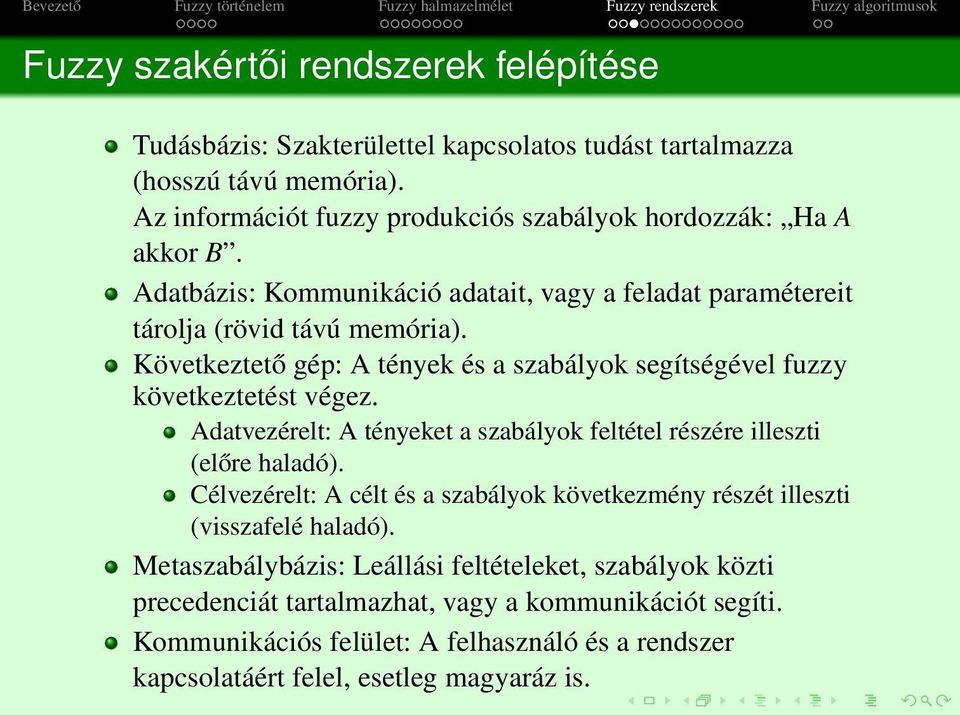 Következtető gép: A tények és a szabályok segítségével fuzzy következtetést végez. Adatvezérelt: A tényeket a szabályok feltétel részére illeszti (előre haladó).