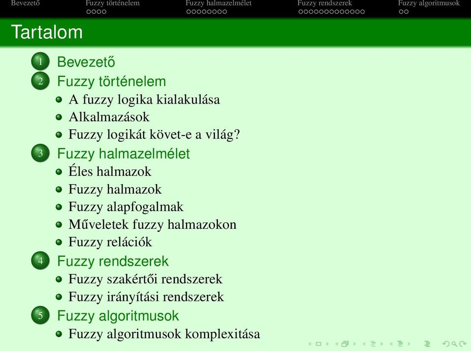 3 Fuzzy halmazelmélet Éles halmazok Fuzzy halmazok Fuzzy alapfogalmak Műveletek fuzzy