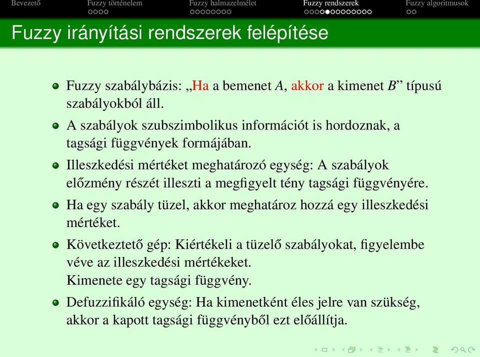 Illeszkedési mértéket meghatározó egység: A szabályok előzmény részét illeszti a megfigyelt tény tagsági függvényére.