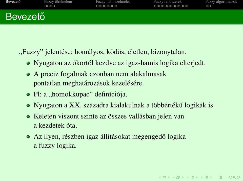 A precíz fogalmak azonban nem alakalmasak pontatlan meghatározások kezelésére. Pl: a homokkupac definíciója.