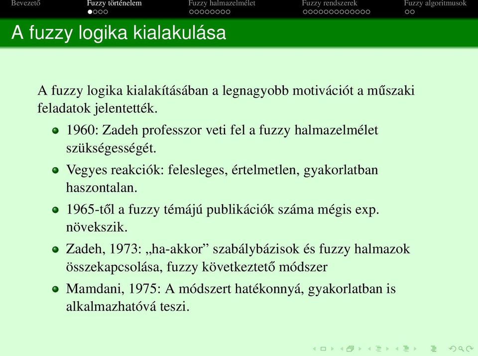 Vegyes reakciók: felesleges, értelmetlen, gyakorlatban haszontalan. 1965-től a fuzzy témájú publikációk száma mégis exp.