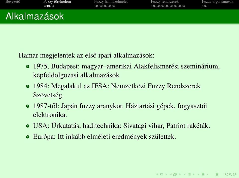 Rendszerek Szövetség. 1987-től: Japán fuzzy aranykor. Háztartási gépek, fogyasztói elektronika.