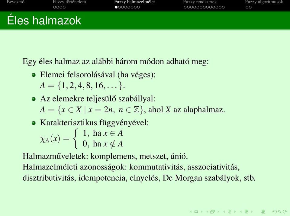 Karakterisztikus { függvényével: 1, ha x A χ A (x) = 0, ha x / A Halmazműveletek: komplemens, metszet, únió.