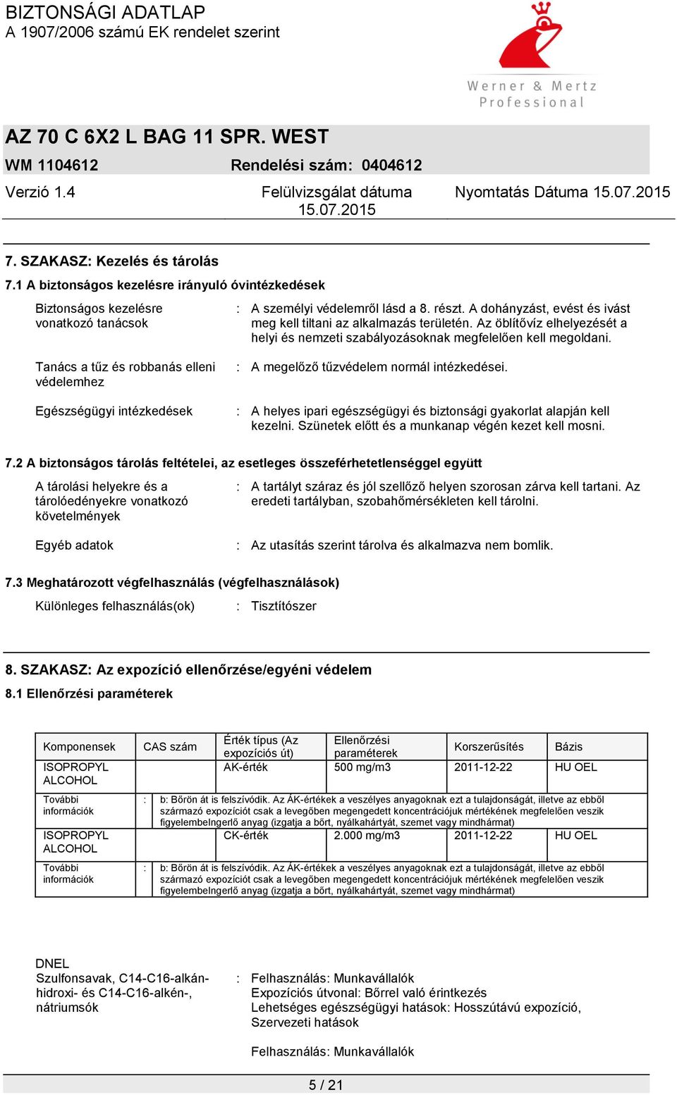 Tanács a tűz és robbanás elleni védelemhez Egészségügyi intézkedések : A megelőző tűzvédelem normál intézkedései. : A helyes ipari egészségügyi és biztonsági gyakorlat alapján kell kezelni.