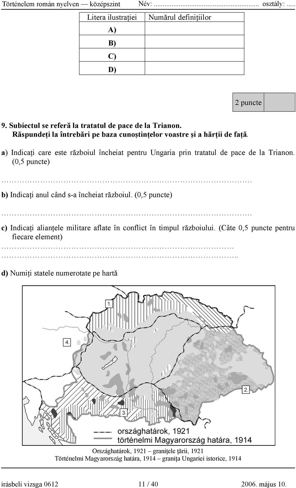 (0,5 puncte). b) Indicaţi anul când s-a încheiat războiul. (0,5 puncte). c) Indicaţi alianţele militare aflate în conflict în timpul războiului.