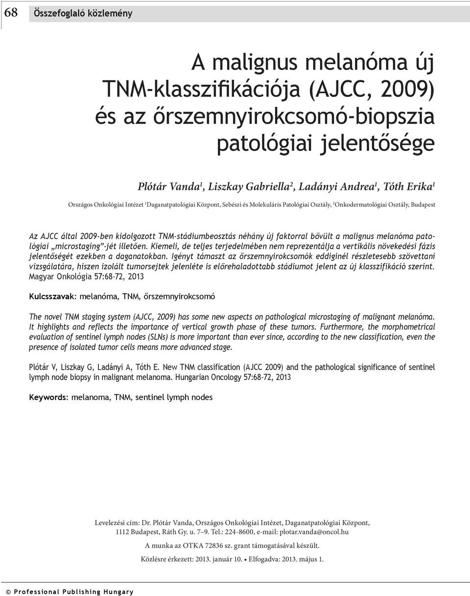 TNM-stádiumbeosztás néhány új faktorral bővült a malignus melanóma patológiai microstaging -jét illetően.