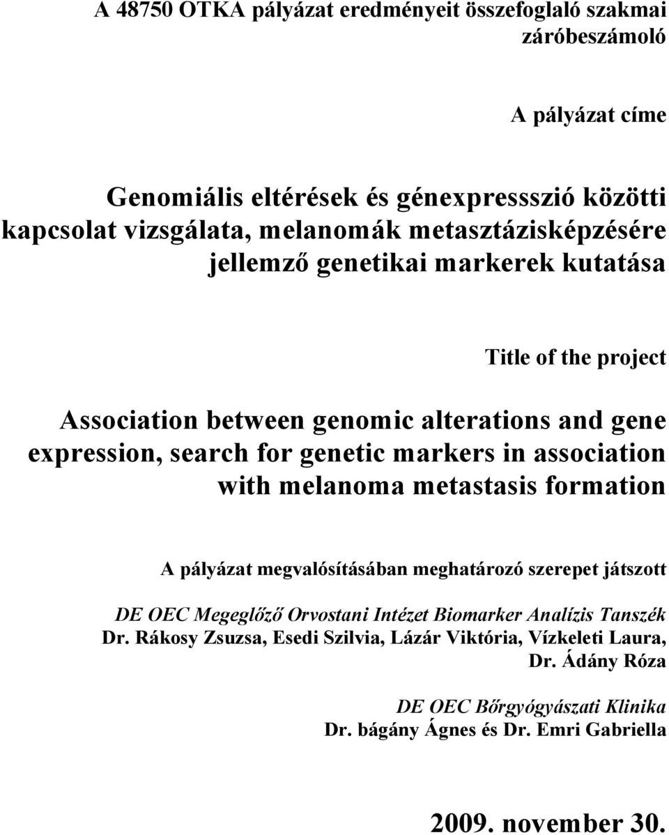 in association with melanoma metastasis formation A pályázat megvalósításában meghatározó szerepet játszott DE OEC Megeglőző Orvostani Intézet Biomarker Analízis