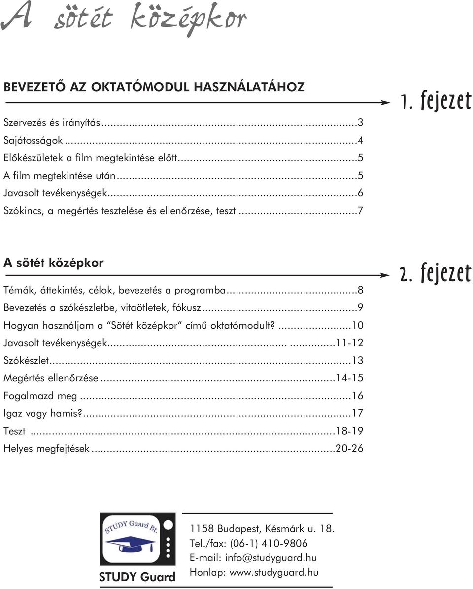 ..9 Hogyan használjam a Sötét középkor címû oktatómodult?...10 Javasolt tevékenységek......11-12 Szókészlet...13 Megértés ellenõrzése...14-15 Fogalmazd meg...16 Igaz vagy hamis?