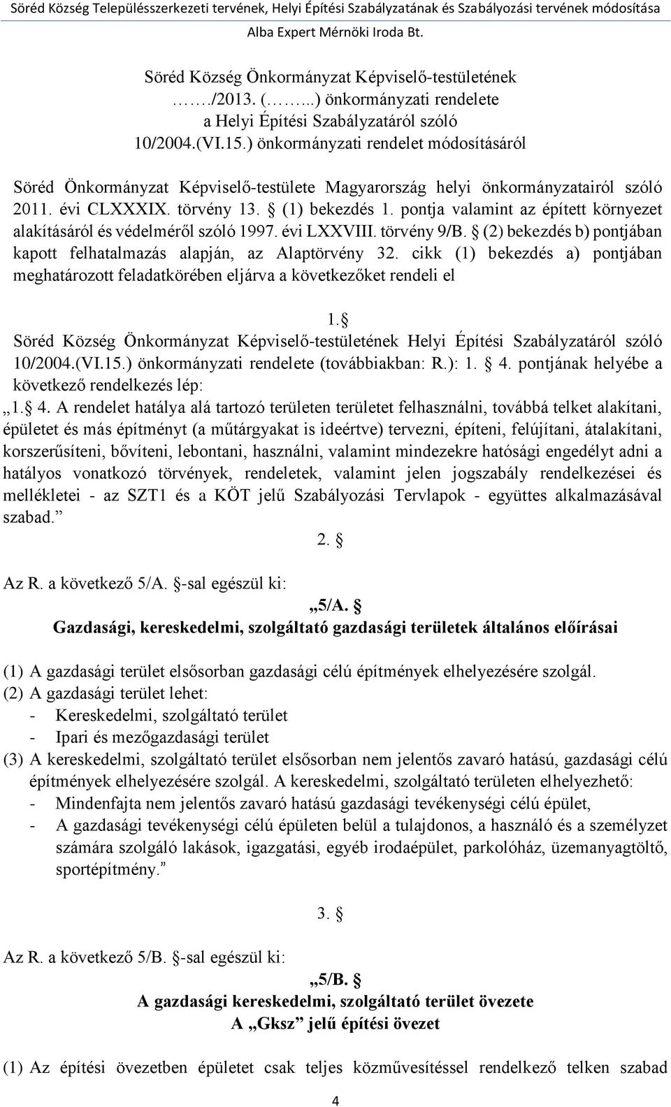 () ekezdés. ponj vlmin z épíe környeze lkíásáról és védelméről szóló. évi XXIII. örvény /B. () ekezdés ) ponján kpo felhlmzás lpján, z Alpörvény.