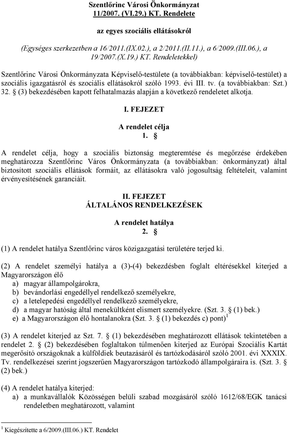Rendeletekkel) Szentlőrinc Városi Önkormányzata Képviselő-testülete (a továbbiakban: képviselő-testület) a szociális igazgatásról és szociális ellátásokról szóló 1993. évi III. tv.