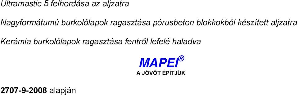 készített aljzatra Kerámia burkolólapok ragasztása