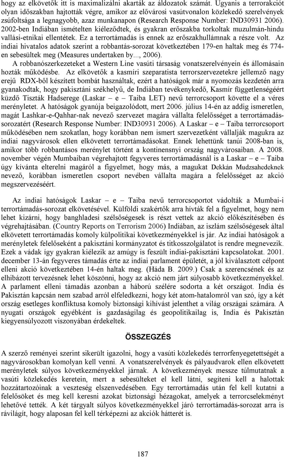 2002-ben Indiában ismételten kiéleződtek, és gyakran erőszakba torkoltak muzulmán-hindu vallási-etnikai ellentétek. Ez a terrortámadás is ennek az erőszakhullámnak a része volt.