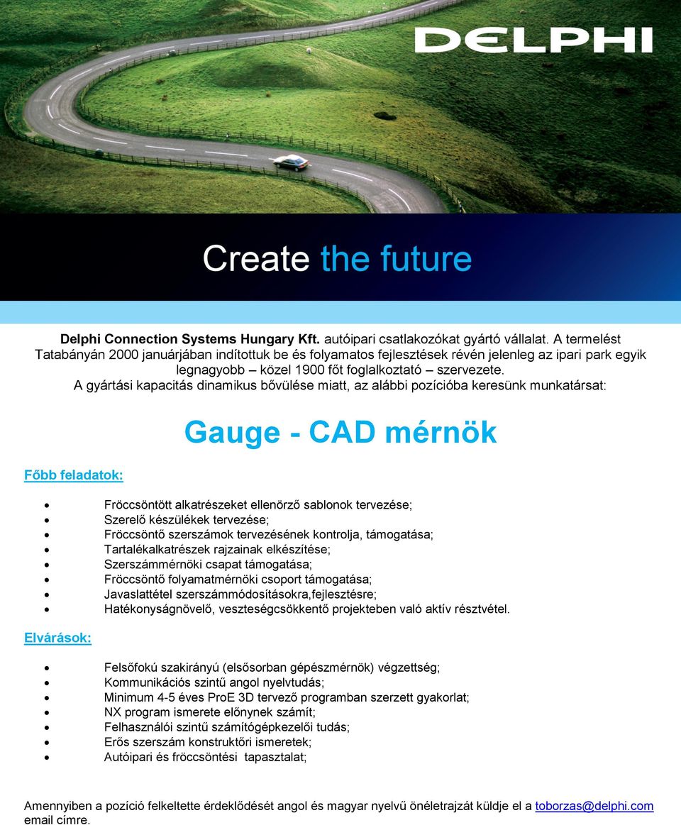 A gyártási kapacitás dinamikus bővülése miatt, az alábbi pozícióba keresünk munkatársat: Gauge - CAD mérnök Fröccsöntött alkatrészeket ellenörző sablonok tervezése; Szerelő készülékek tervezése;
