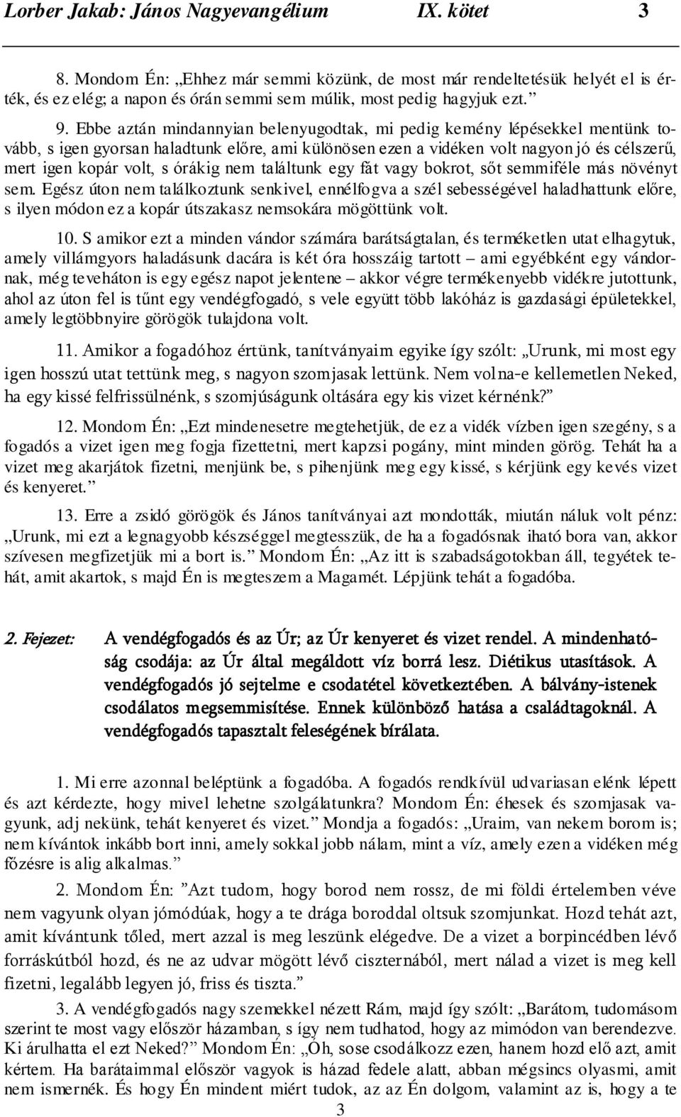 órákig nem találtunk egy fát vagy bokrot, sőt semmiféle más növényt sem.