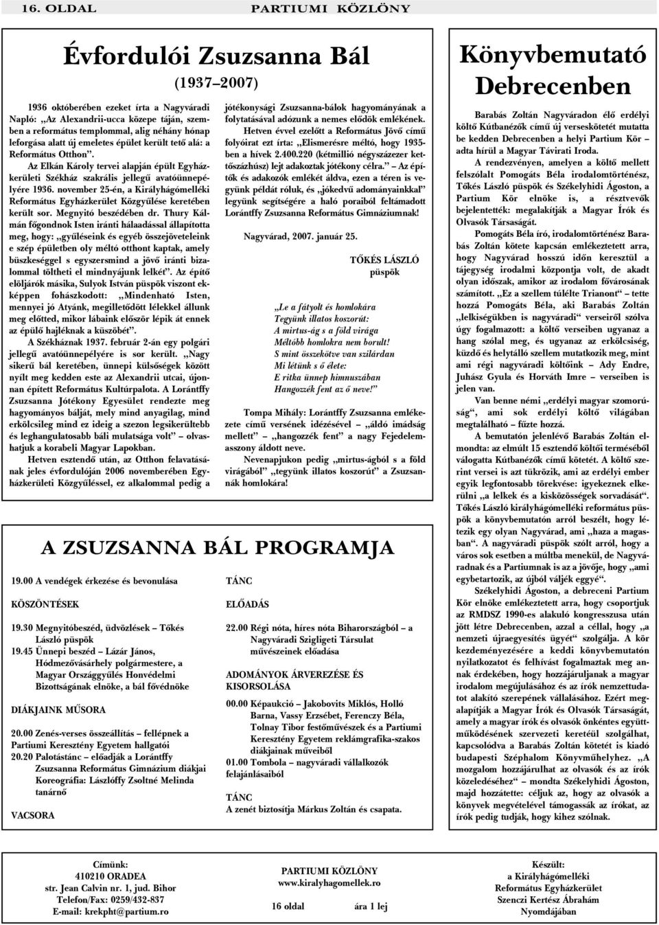 november 25-én, a Királyhágómelléki Református Egyházkerület Közgyûlése keretében került sor. Megnyitó beszédében dr.