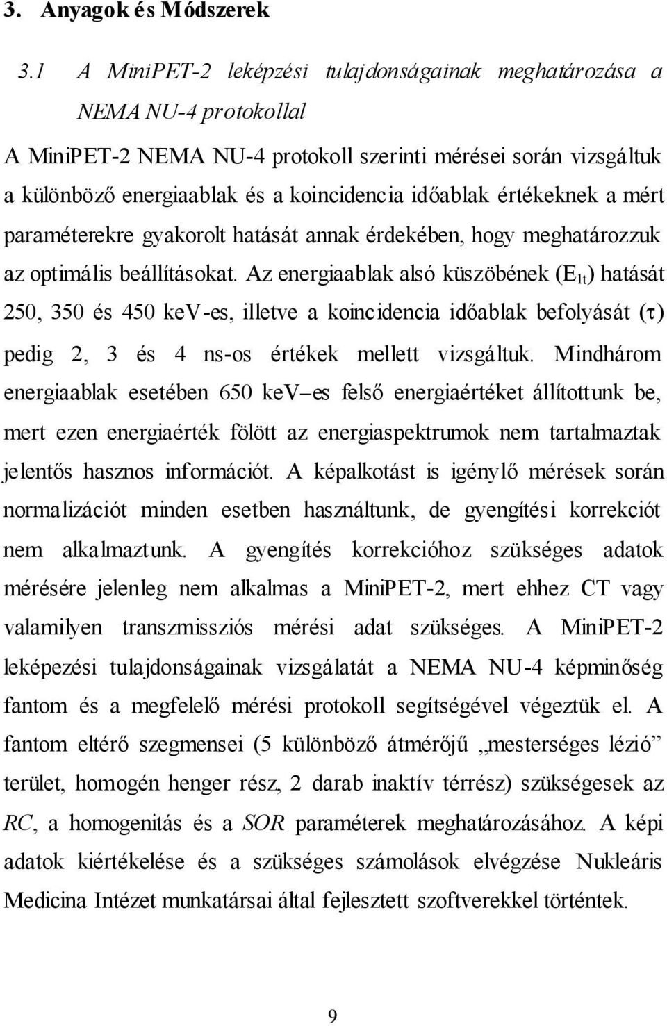 értékeknek a mért paraméterekre gyakorolt hatását annak érdekében, hogy meghatározzuk az optimális beállításokat.