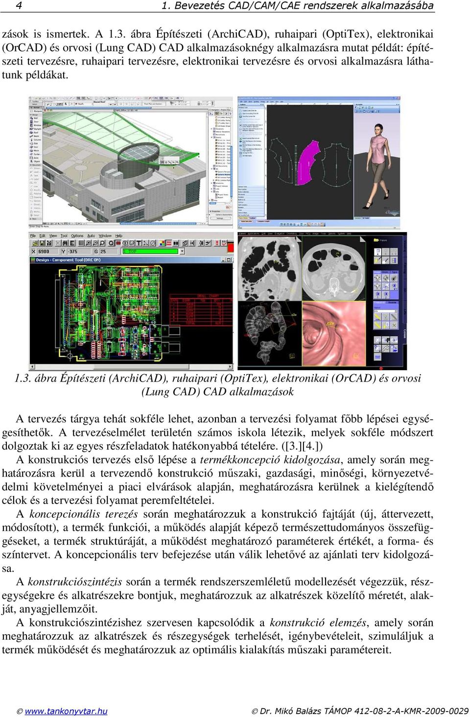 tervezésre és orvosi alkalmazásra láthatunk példákat. 1.3.