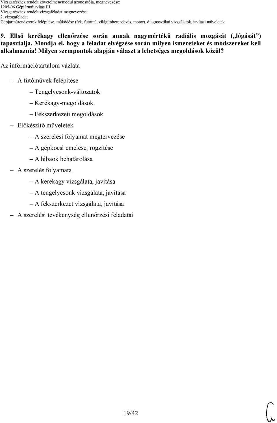 A futóművek felépítése Tengelycsonk-változatok Kerékagy-megoldások Fékszerkezeti megoldások Előkészítő műveletek A szerelési folyamat megtervezése A gépkocsi