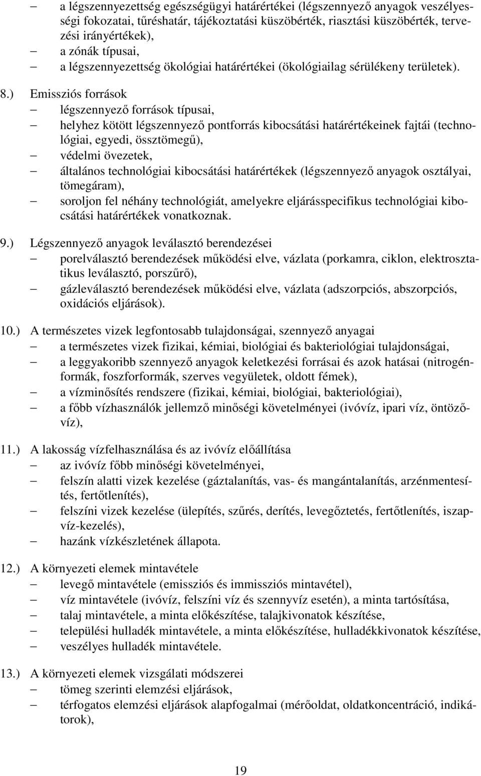 ) Emissziós források légszennyezı források típusai, helyhez kötött légszennyezı pontforrás kibocsátási határértékeinek fajtái (technológiai, egyedi, össztömegő), védelmi övezetek, általános
