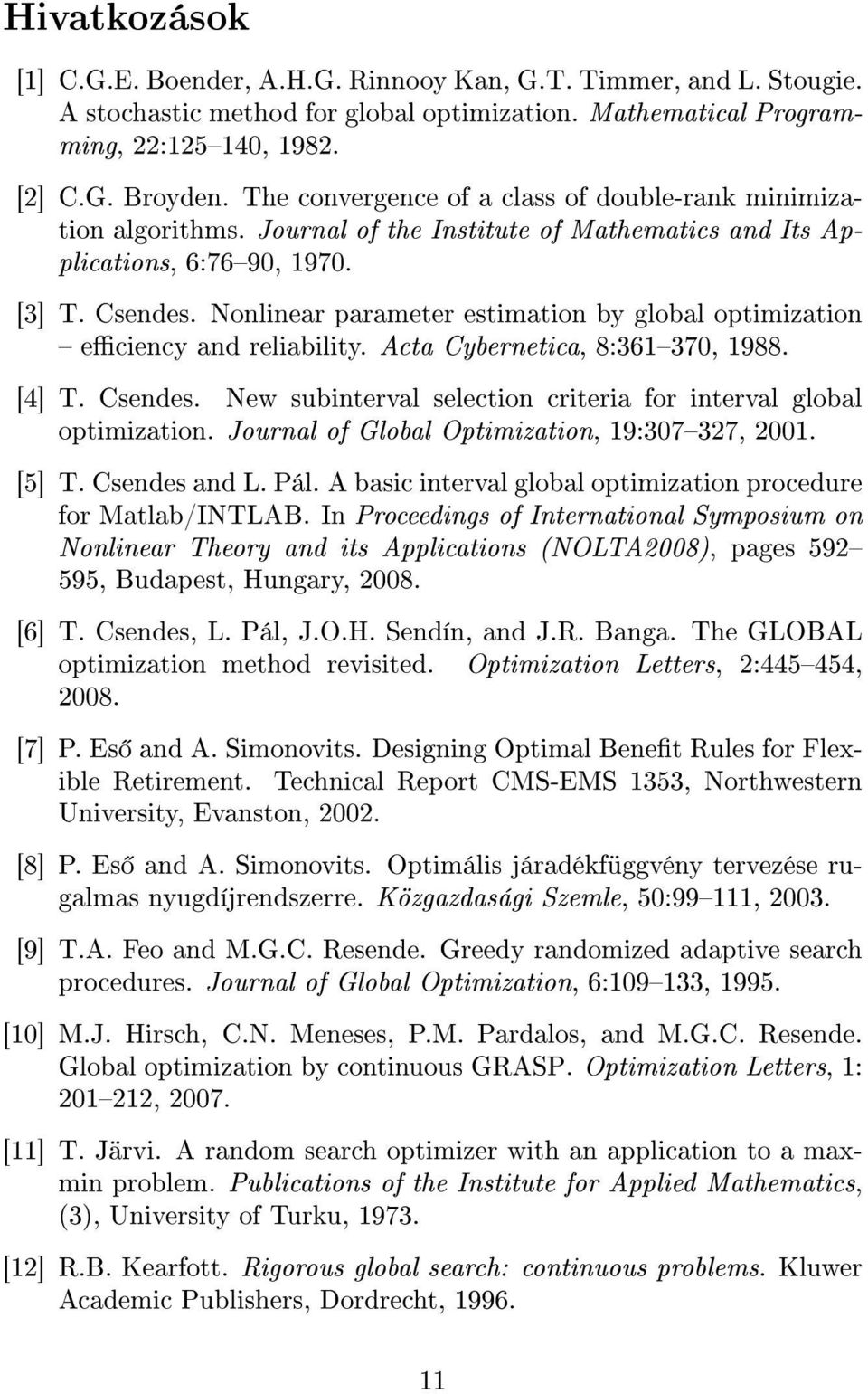 Nonlinear parameter estimation by global optimization eciency and reliability. Acta Cybernetica, 8:361370, 1988. [4] T. Csendes. New subinterval selection criteria for interval global optimization.