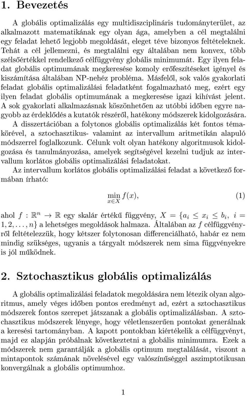 Egy ilyen feladat globális optimumának megkeresése komoly er feszítéseket igényel és kiszámítása általában NP-nehéz probléma.