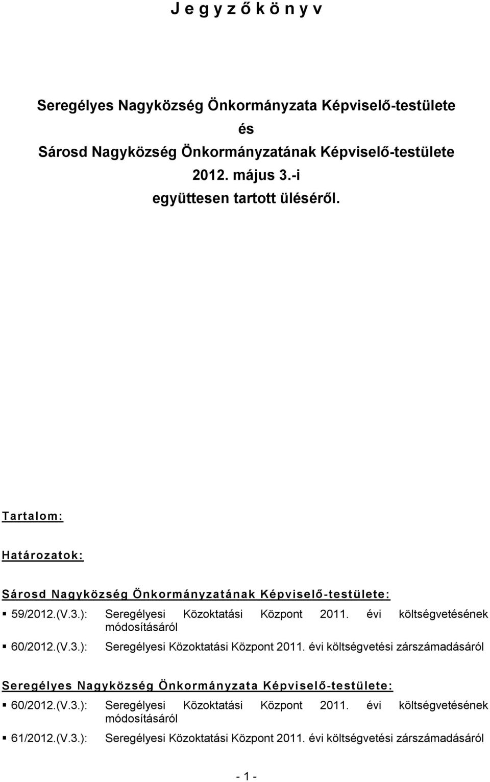 évi költségvetésének módosításáról 60/2012.(V.3.): Seregélyesi Közoktatási Központ 2011.