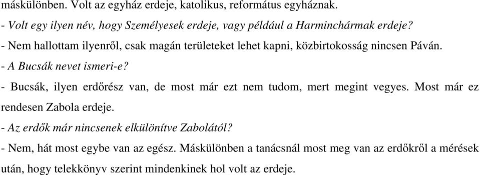 - Nem hallottam ilyenről, csak magán területeket lehet kapni, közbirtokosság nincsen Páván. - A Bucsák nevet ismeri-e?