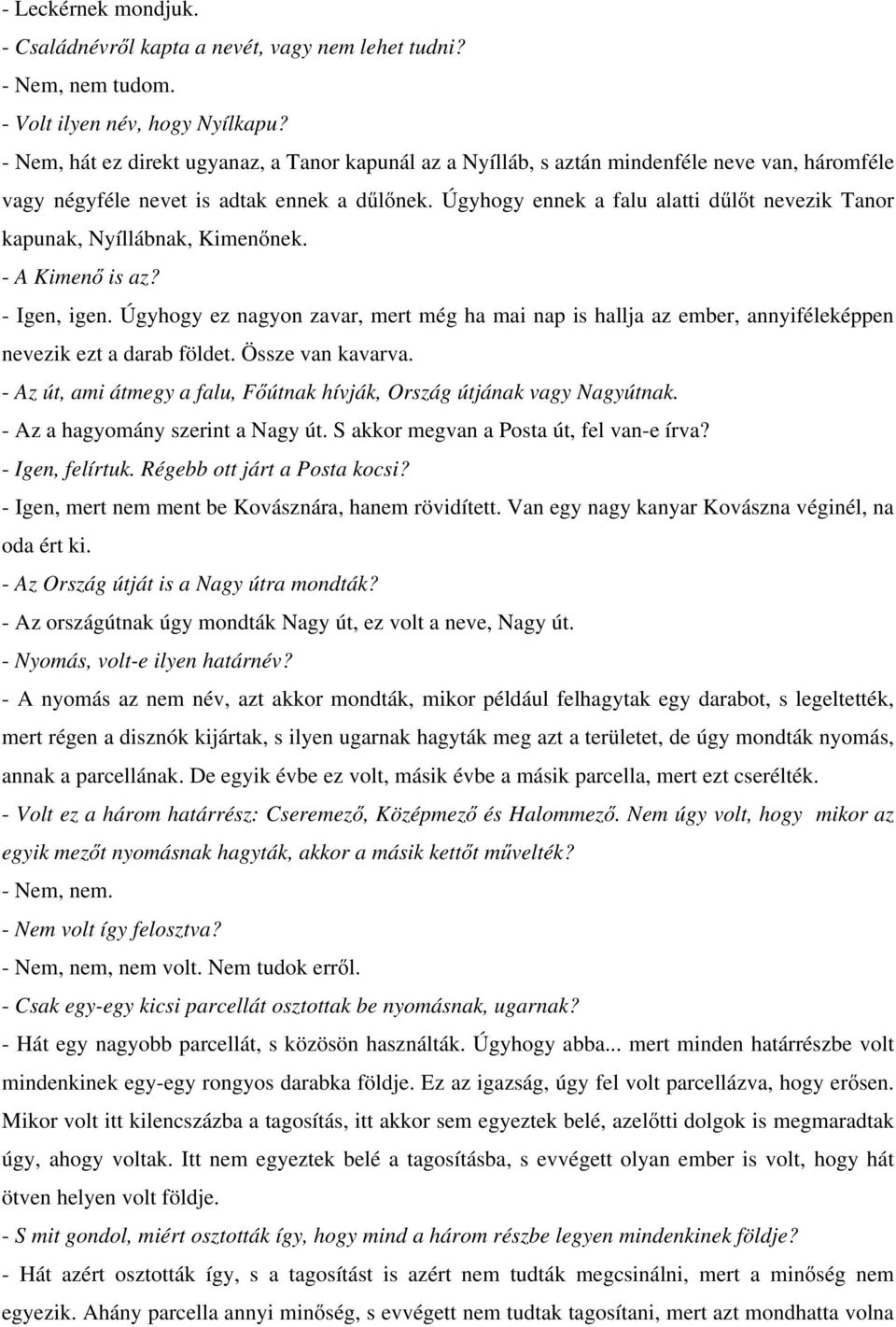 Úgyhogy ennek a falu alatti dűlőt nevezik Tanor kapunak, Nyíllábnak, Kimenőnek. - A Kimenő is az? - Igen, igen.