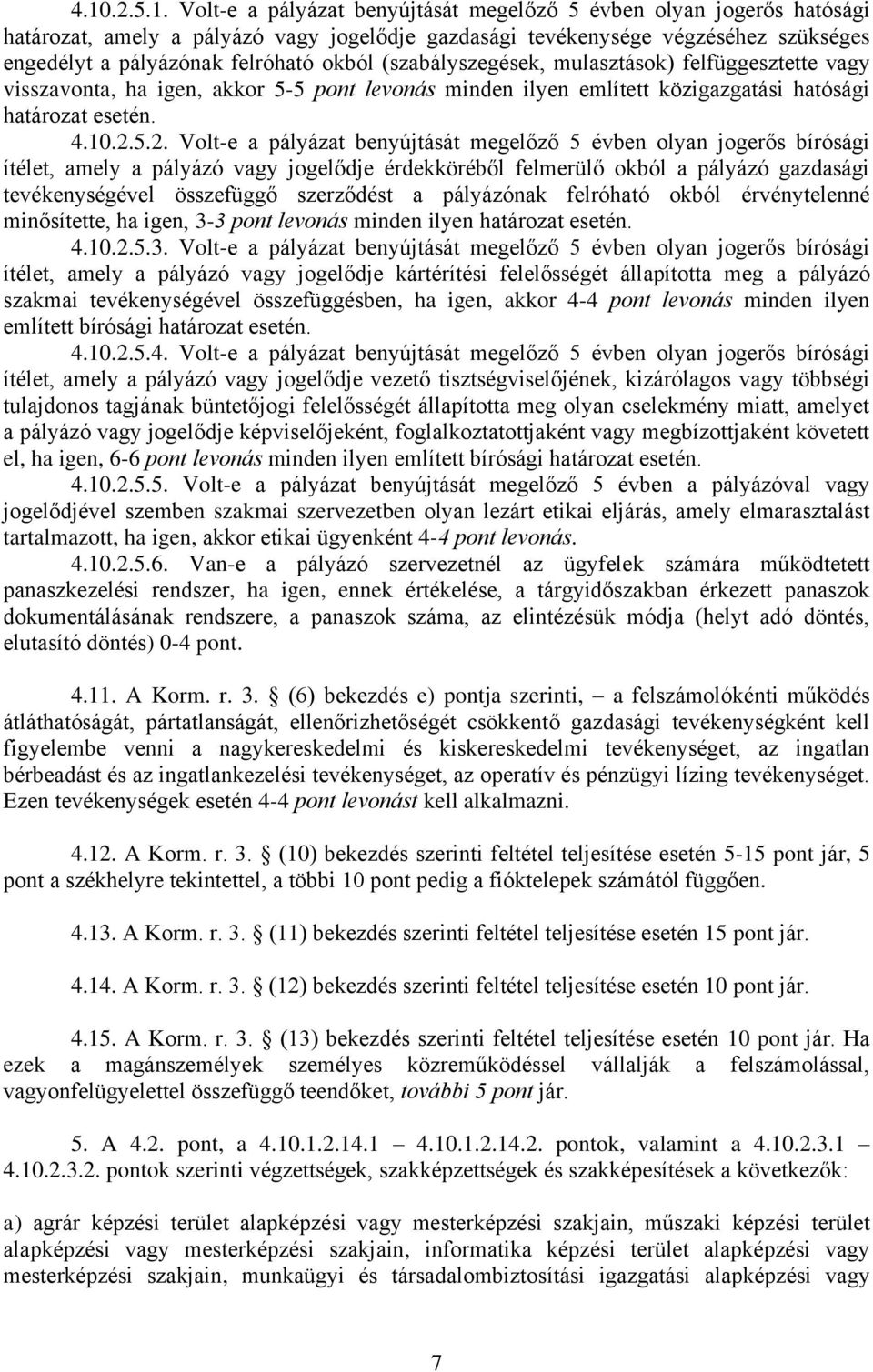 5.2. Volt-e a pályázat benyújtását megelőző 5 évben olyan jogerős bírósági ítélet, amely a pályázó vagy jogelődje érdekköréből felmerülő okból a pályázó gazdasági tevékenységével összefüggő